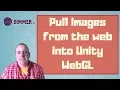 Tutorial Pull Images from the Web in Unity WebGL