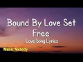 Download Lagu Bound By Love Set Free - Romantic Love Song (Lyrics) 😚
