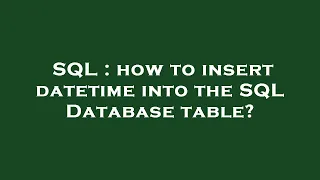 SQL how to insert datetime into the SQL Database table