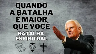 QUANDO A BATALHA É MAIOR QUE VOCÊ - BILLY GRAHAM