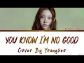 Youngseo "You Know I'm no Good" Cover Lyrics