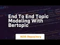 End to end topic modeling with bertopic