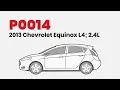 How to Fix P0014 on the 2013 Chevrolet Equinox L4 2 4L