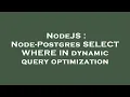 NodeJS Node-Postgres SELECT WHERE IN dynamic query optimization