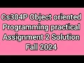 CS304P object oriented programming practical Assignment 2 Solution Fall 2024 Assignment Fall
