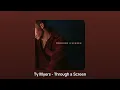 through a screen - ty myers (but make it a playlist)