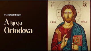 A Igreja Ortodoxa - sua origem e história