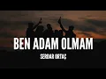 Download Lagu Serdar Ortaç / Ben Adam Olmam (Lyrics)