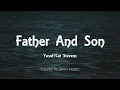 Yusuf / Cat Stevens - Father And Son (Lyrics)