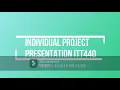 INDIVIDUAL PROJECT PRESENTATION FOR ITT440