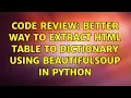 Code Review Better way to extract html table to dictionary using beautifulsoup in python