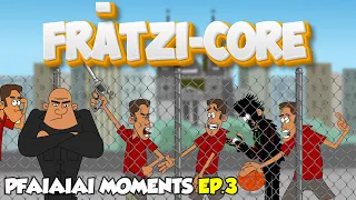 Frătzi-Core - Pfaiaiaiai Moments Ep.3