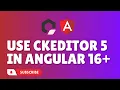 How to use ckeditor 5 in angular 16
