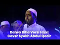 Download Lagu Dalwa Biha Versi Hijaz Cover Syekh Abdul Qodir | Opening Romadhoniyyah
