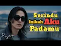 Lagu SERINDU INIKAH AKU PADAMU - Lagu Slow Rock Sedih Ballad Melayu II Riyadi febriyanto