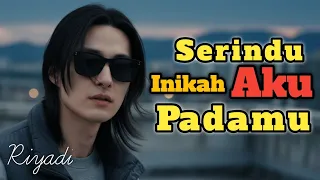 serindu inikah aku padamu lagu slow rock sedih ballad melayu ii riyadi febriyanto