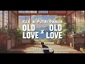 Download Lagu Old Love x Old Love - Yuji / Putri Dahlia | Tiktok Version
