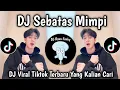 Download Lagu DJ SEBATAS MIMPI || DJ VIRAL TIKTOK TERBARU 2025 YANG KALIAN CARI !!!!