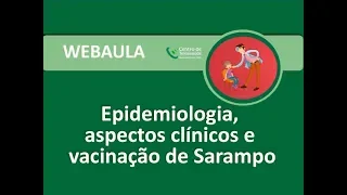 Webaula - Epidemiologia, aspectos clínicos e vacinação de Sarampo