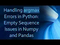 Handling argmax Errors in Python Empty Sequence Issues in Numpy and Pandas
