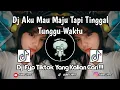 Download Lagu DJ AKU MAU MAJU TAPI TINGGAL TUNGGU WAKTU | DJ KASIH ABA ABA NAYKILLA FT TENXI FYP TIKTOK 2025