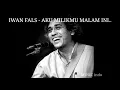 Download Lagu iwan fals - AKU MILIKMU MALAM INI lirik.
