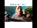 Salah apa aku - ilir7 (cover by Anisabela)