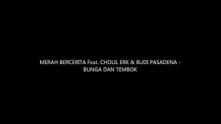 Download MERAH BERCERITA Feat  CHOLIL ERK \u0026 BUDI PASADENA - BUNGA DAN TEMBOK (RIUH Version) MP3