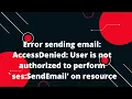 Error sending email AccessDenied User is not authorized to perform ses SendEmail on resource