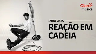 Claro música | Entrevista com Reação em Cadeia |  Claro