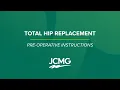 Total Hip Replacement - Pre-Operative Instructions JCMG Orthopaedics