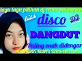 Lagu DISCO DANGDUT VIRAL TIKTOK)TER'BARU!2025)DJ DANGDUT REMIX YANG KALIAN CARI.