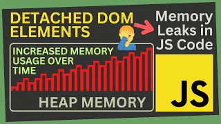 Memory Leaks from Detached DOM Elements Prevent Memory Leaks in your JavaScript Code Part XV