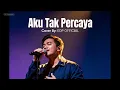 Lagu Bob Tutupoli - Aku Tak Percaya | EDP Cover