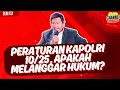 SERI 151 : PERATURAN KAPOLRI 10/25, APAKAH MELANGGAR HUKUM??