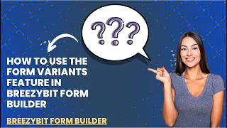 How to Use the Form Variants Feature in BreezyBit Form Builder
