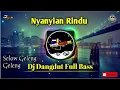 Download Lagu Dj - Nyanyian Rindu ( Dangdut ) Dj Santuy Goyang-Goyang 2021
