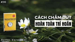 Đây là cách chấm dứt hoàn toàn trì hoãn | Sách Procrastination | Better Version