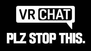 VRCHAT PLZ WATCH THIS