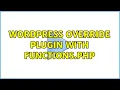 Wordpress Override plugin with functions php