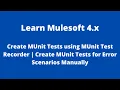 Mule 4 - Create MUnit Tests using MUnit Test Recorder Create MUnits for Error Scenarios Manually