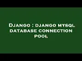 Django django mysql database connection pool