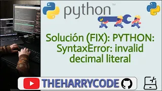Solucion FIX PYTHON SyntaxError invalid decimal literal