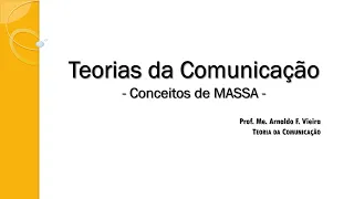 Teorias da Comunicação - Conceitos de Massa