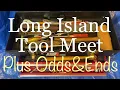 Long Island Tool Meet Plus Odds Ends