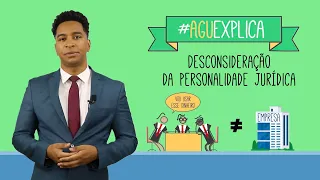 AGU Explica – Desconsideração da Personalidade Jurídica