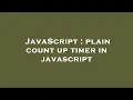 JavaScript plain count up timer in javascript