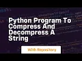 Python program to compress and decompress a string