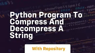 Python program to compress and decompress a string