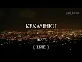 KEKASIHKU | UKAYS | LIRIK